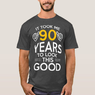 90th Birthday Gift Took Me 90 Years  90 Year Old T-Shirt