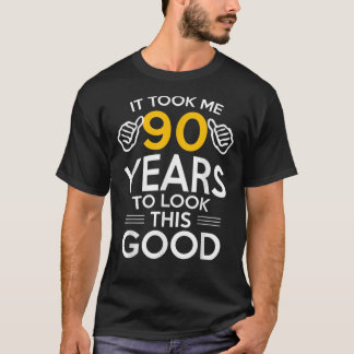 90th Birthday Gift, Took Me 90 Years - 90 Year Old T-Shirt