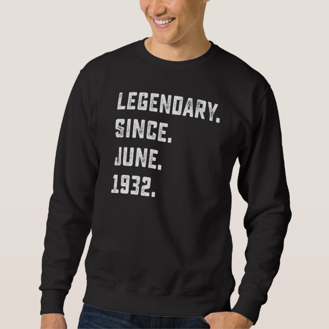 90th Birthday  Legendary Since June 1932 90 Years  Sweatshirt (Front)