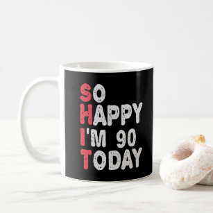 90th Birthday So Happy I'm 90 Today Funny Gift Coffee Mug