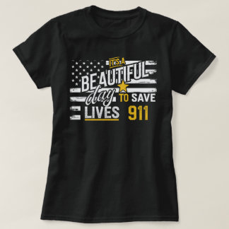 911 Dispatcher – Beautiful Day to Save Lives T-Shirt
