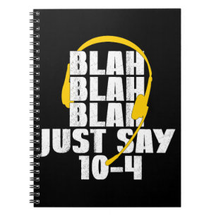 911 Dispatcher Blah Blah Blah Just Say 10 4 Notebook