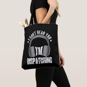 911 Dispatcher Can't Hear You I'm Dispatching Gift Tote Bag