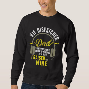 911 Dispatcher Dad Dispatch Operator 911 Dispatche Sweatshirt