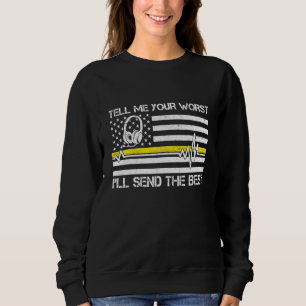911 Dispatcher Flag Tell Me Your Worst Ill Send Th Sweatshirt