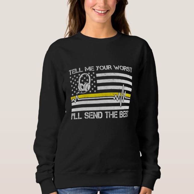 911 Dispatcher Flag Tell Me Your Worst Ill Send Th Sweatshirt (Front)
