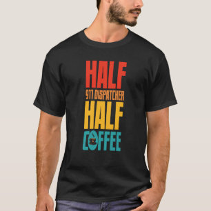911 Dispatcher For Coffee T-Shirt