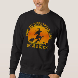 911 Dispatcher Witch I Can Drive a Stick Halloween Sweatshirt