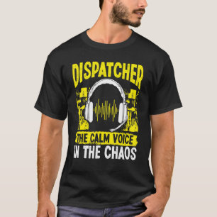 911 Fire and Police Dispatcher Calm Voice in Chaos T-Shirt