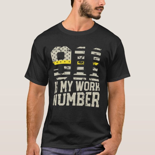 911 Is My Work Number Dispatch Operator 911 Dispat T-Shirt (Front)