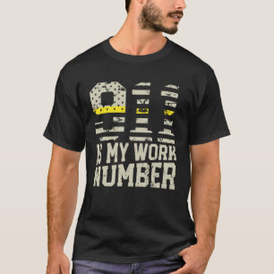 911 Is My Work Number Dispatch Operator 911 Dispat T-Shirt