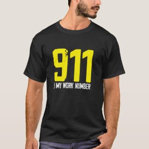 911 Is My Work Number Dispatch Operator Call Dispa T-Shirt