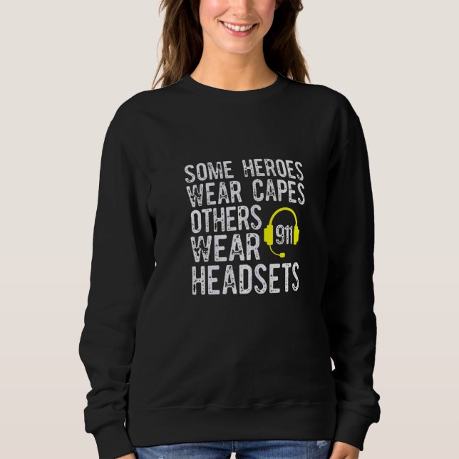 911 Operator Heroes Wear Headsets Dispatcher Sweatshirt (Front)