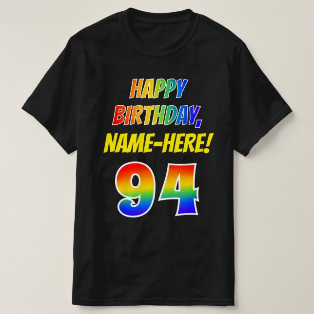 94th Birthday — Bold, Fun, Rainbow 94, Custom Name T-Shirt (Design Front)