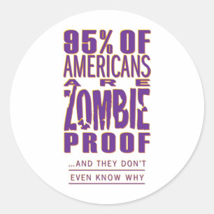 95% of Americans are Zombie Proof Classic Round Sticker