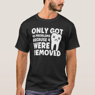 95 Problems Because 4 Were Removed Patient Wisdom T-Shirt