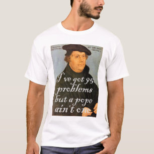 95 Problems Martin Luther Reformed Christian Gift T-Shirt