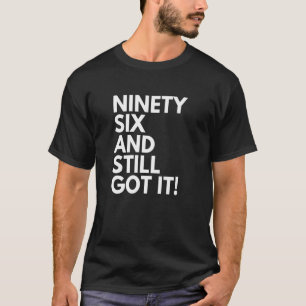 96 Years Old and Still Got It Ninety Six 96th Birt T-Shirt