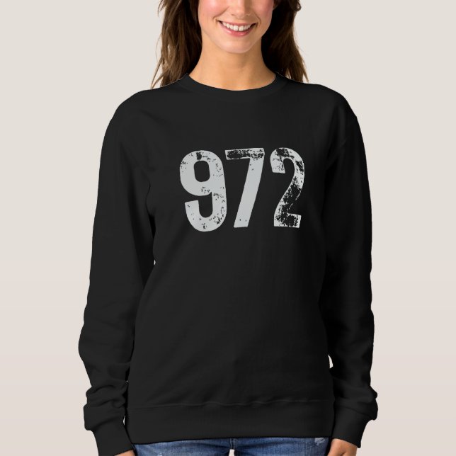 972 Area Code Dallas TX Mobile Telephone Area Code Sweatshirt (Front)
