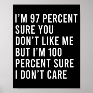 97 Percent Sure Dont Like But Funny Saying Quote Poster