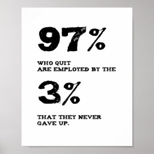 97% Who Quit Work for the 3 % Inspirational Quote Poster