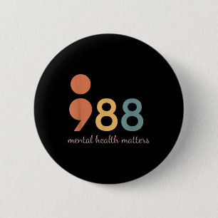 988 Suicide And Crisis Lifeline The World Needs Yo 6 Cm Round Badge