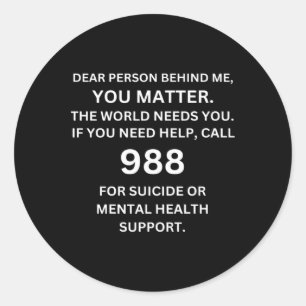 988 Suicide Prevention Awareness Dear Person Behi Classic Round Sticker