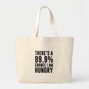 99.9 Chance I'm Hungry Large Tote Bag