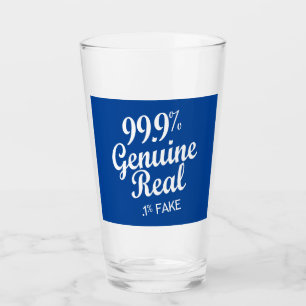99.9% Genuine Real .1% Fake Glass