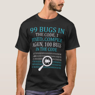 99 Bugs 1 Fixed... Compile Again 100 Bugs In The C T-Shirt