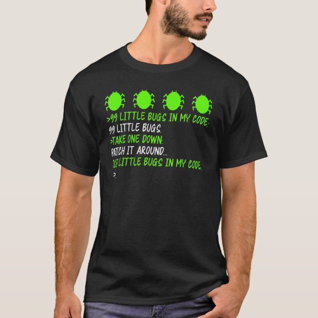 99 Bugs Tee Debugging Patch A Bug Cause More Softw (Front)