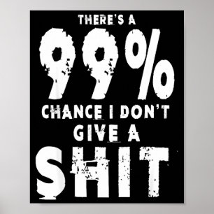 99% Chance I Don't Give A Sarcastic Meme Mens Poster