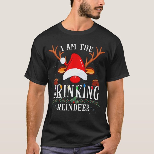 99 I Am The Drinking Reindeer Christmas Family Uni T-Shirt (Front)