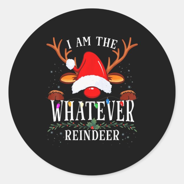 99 I Am The Whatever Reindeer Christmas Family Uni Classic Round Sticker (Front)