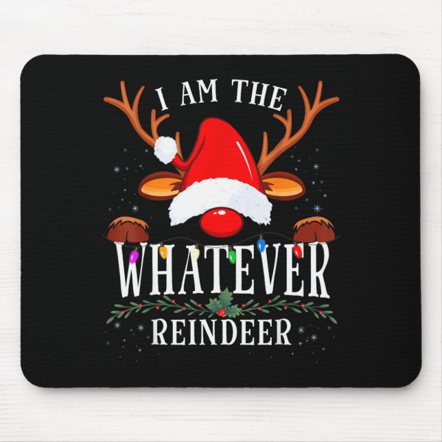 99 I Am The Whatever Reindeer Christmas Family Uni Mouse Pad (Front)