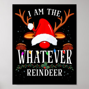 99 I Am The Whatever Reindeer Christmas Family Uni Poster