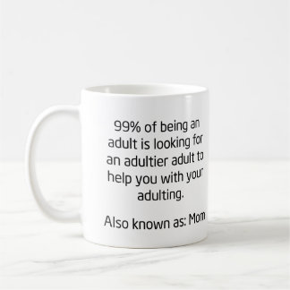 99% of Being an Adult Funny Mother's Day Coffee Mug