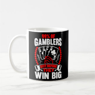 99 Of Gamblers Quit Before They Win Big Coffee Mug