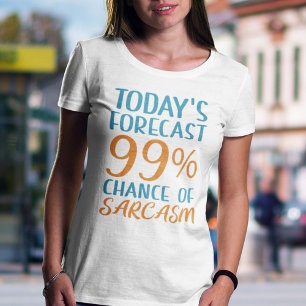 99 Percent Chance Of Sarcasm T-Shirt
