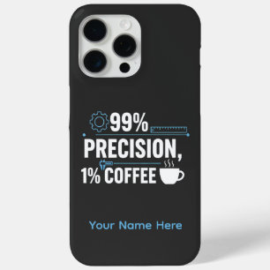 99% Precision 1% Coffee Funny Quality Engineer iPhone 15 Pro Max Case