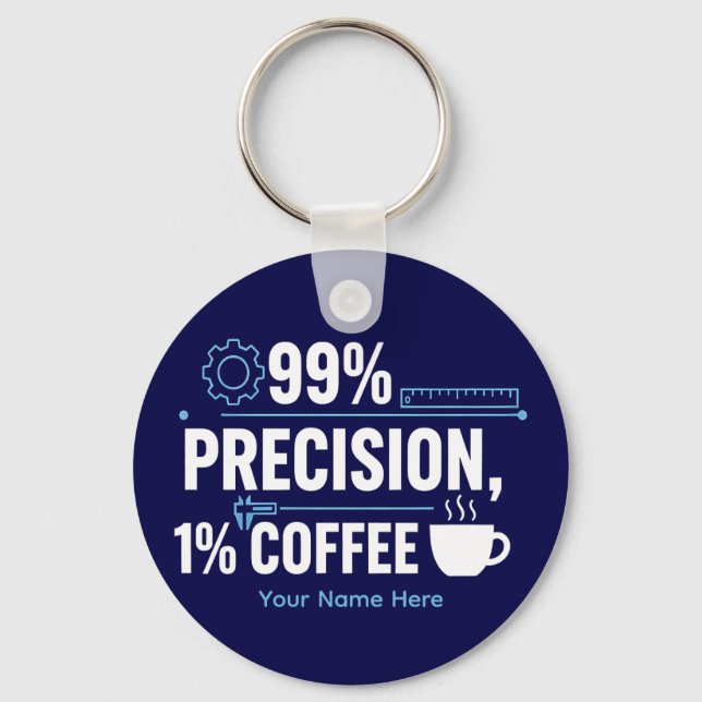 99% Precision 1% Coffee Funny Quality Engineer Key Ring (Front)