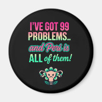 99 Problems and They’re All Hormonal – Funny