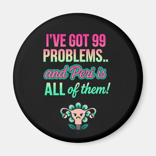 99 Problems and They’re All Hormonal – Funny Magnet (Front)
