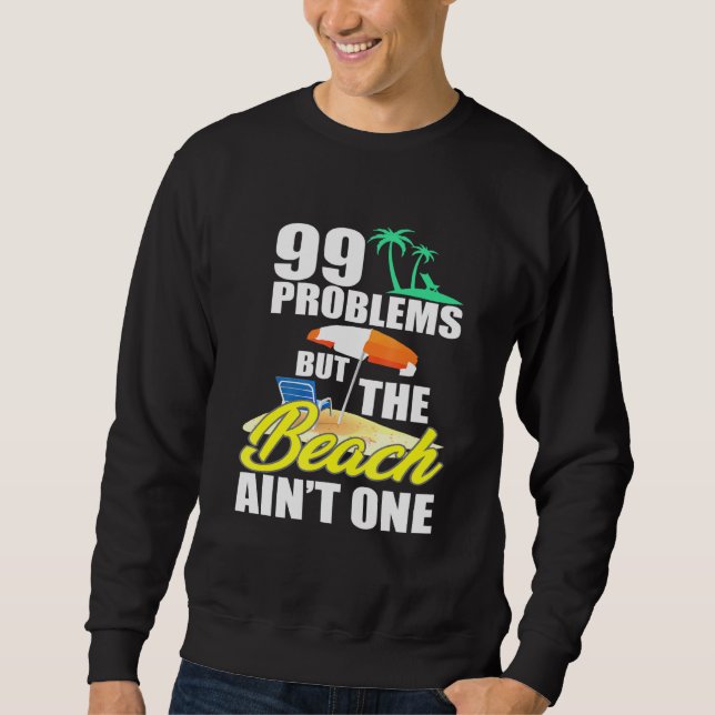 99 Problems Beach Vacation Essentials Sweatshirt (Front)
