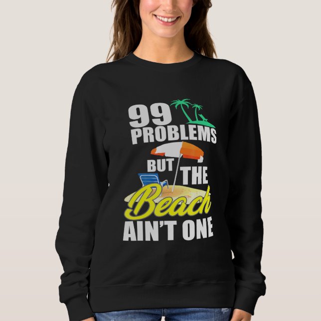 99 Problems Beach Vacation Essentials Sweatshirt (Front)
