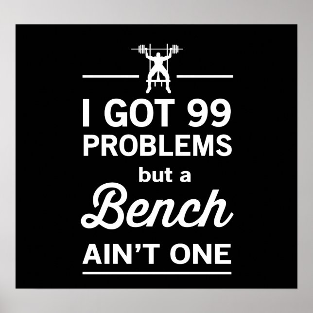 99 Problems But A Bench Ain't One Poster (Front)