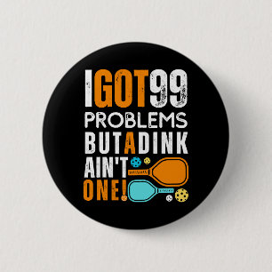 99 Problems But a Dink Ain't One 6 Cm Round Badge