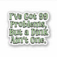 99 Problems but a Dink ain't one Green Pickleball 