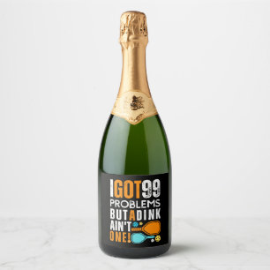 99 Problems But a Dink Ain't One Sparkling Wine Label
