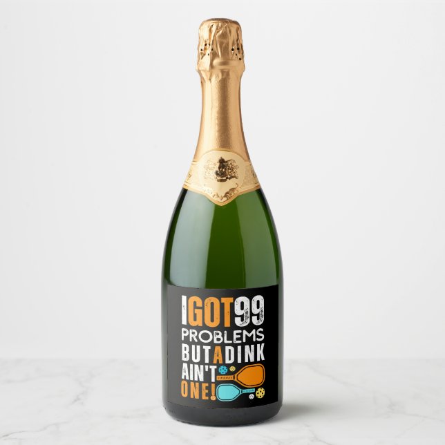 99 Problems But a Dink Ain't One Sparkling Wine Label (Front)
